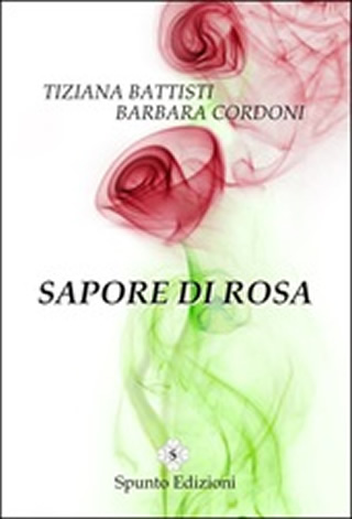 Presentazione libro: 'Sapore di Rosa' l' opera prima di Barbara Cordoni e Tiziana Battisti